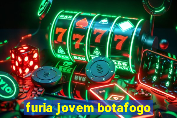 furia jovem botafogo